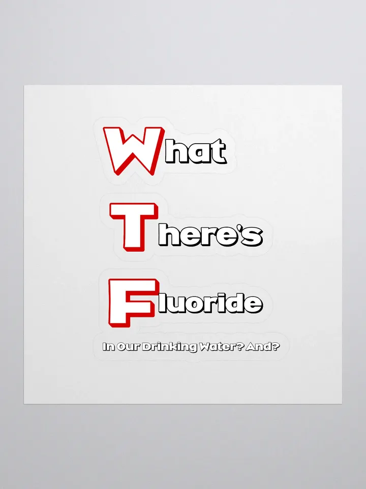 What There's Fluoride In Our Drinking Water? Political Humor Sticker product image (1)