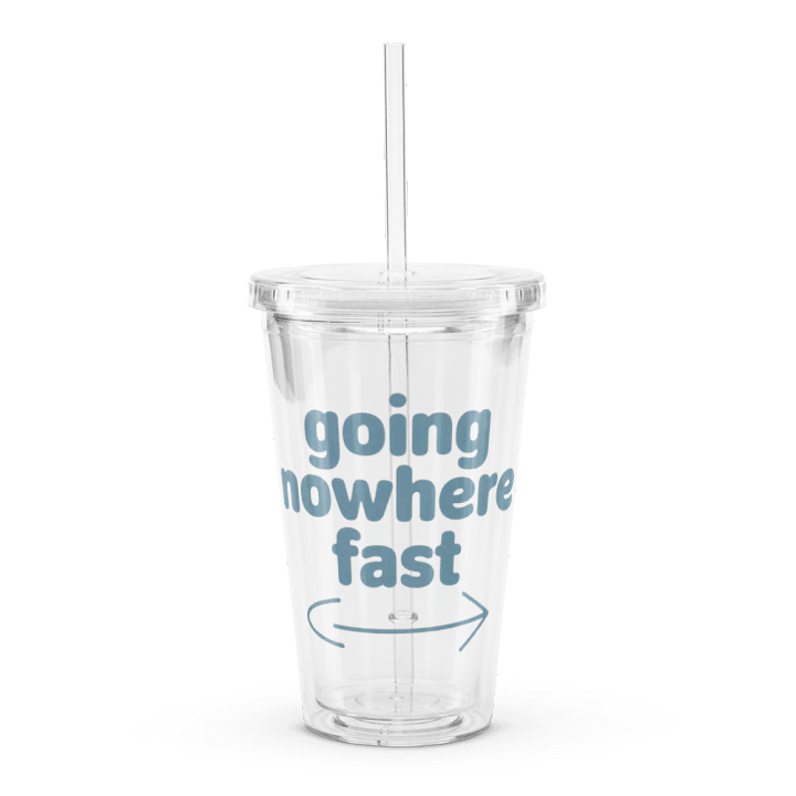 Going Nowhere Fast Plastic Tumbler product image (1)