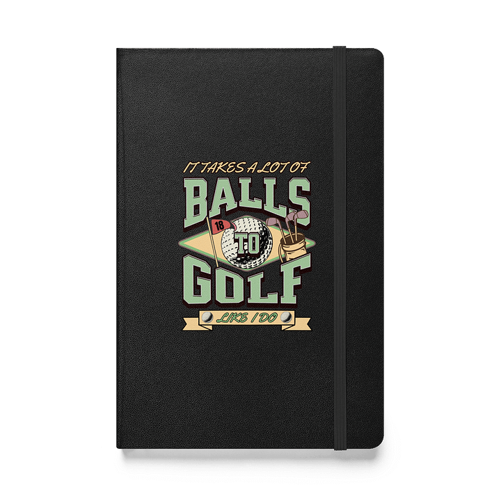 It Takes A Lot Of Balls To Golf Like I Do Themed Hardcover Bound Notebook product image (1)