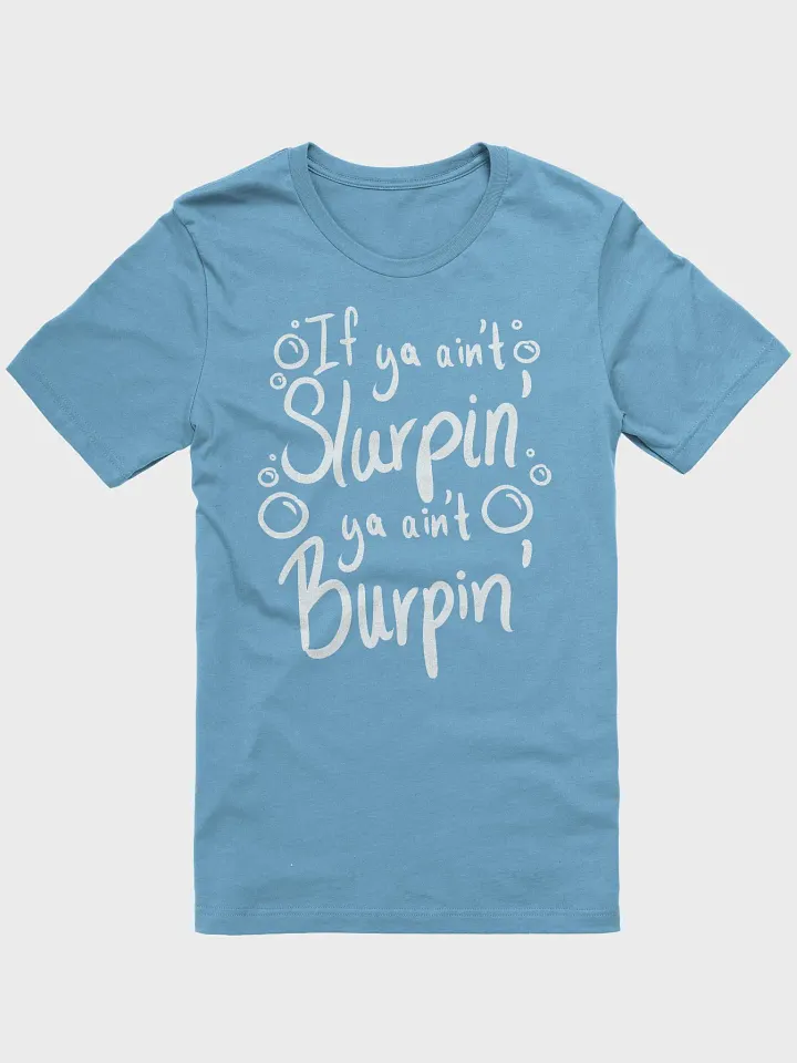 Sluprin' and Burpin' T-Shirt product image (1)