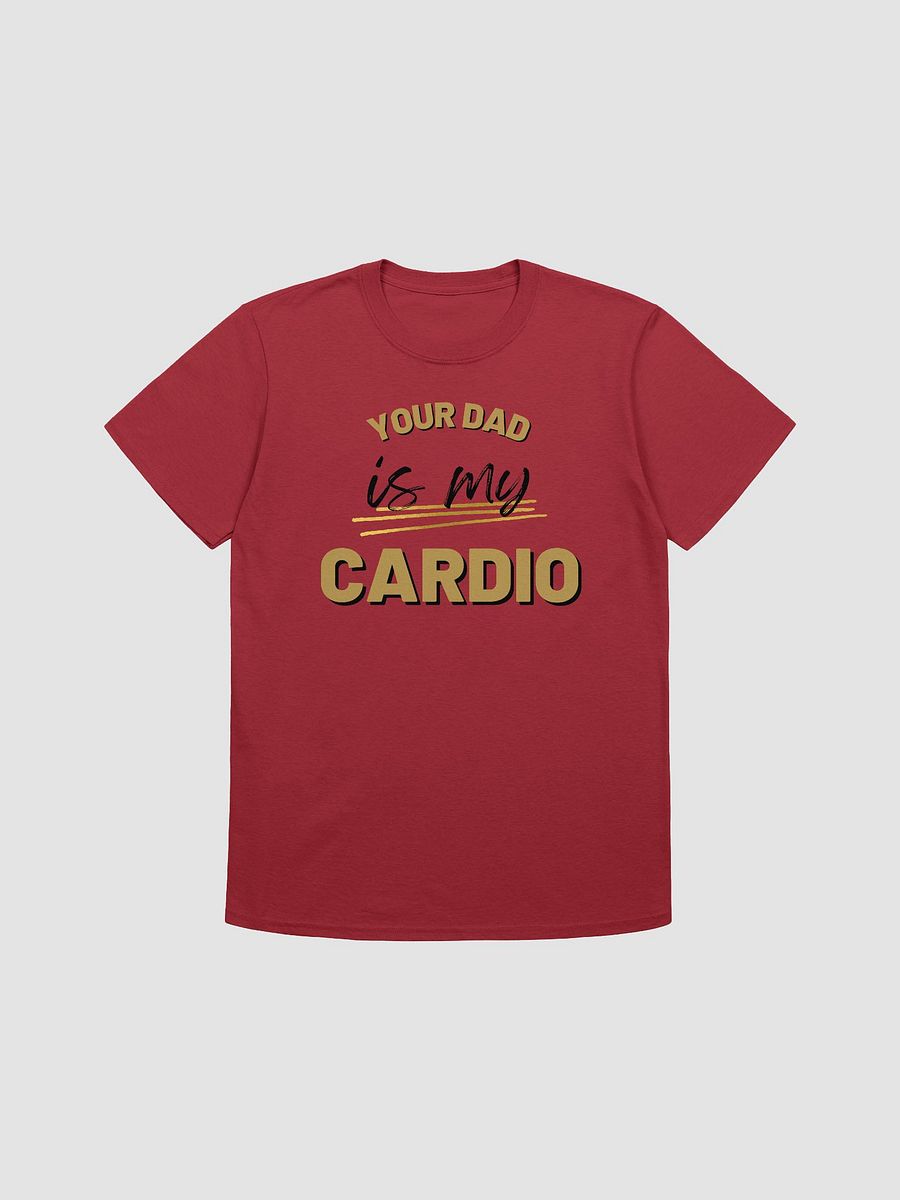 Your Dad Is My Cardio Unisex T-Shirt V17 product image (1)