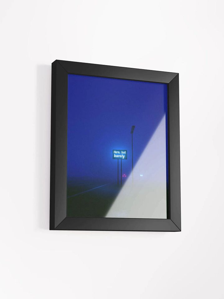 "Here, but barely" Framed Poster product image (2)