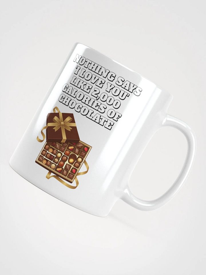 Nothing Says 'I Love You' Like 2,000 Calories of Chocolate. White Mug product image (1)