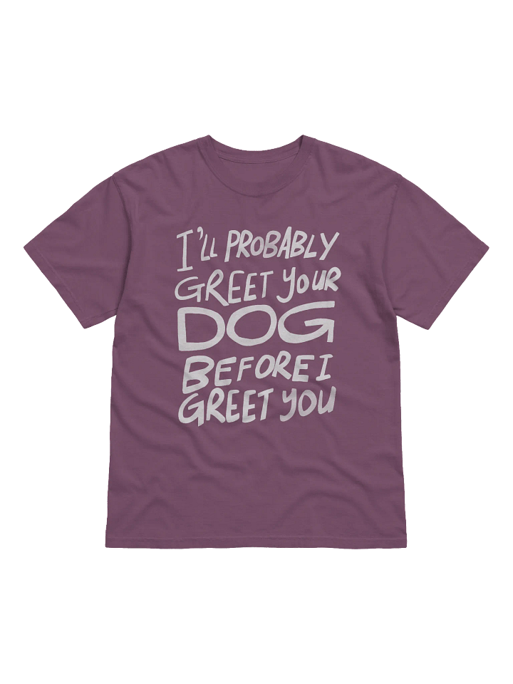 I'll Probably Greet Your Dog First Relaxed Tee product image (1)