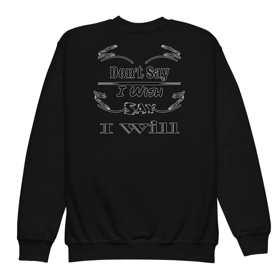 Don't Say I Wish Say I Will - Youth Crew Neck Sweatshirt product image (5)