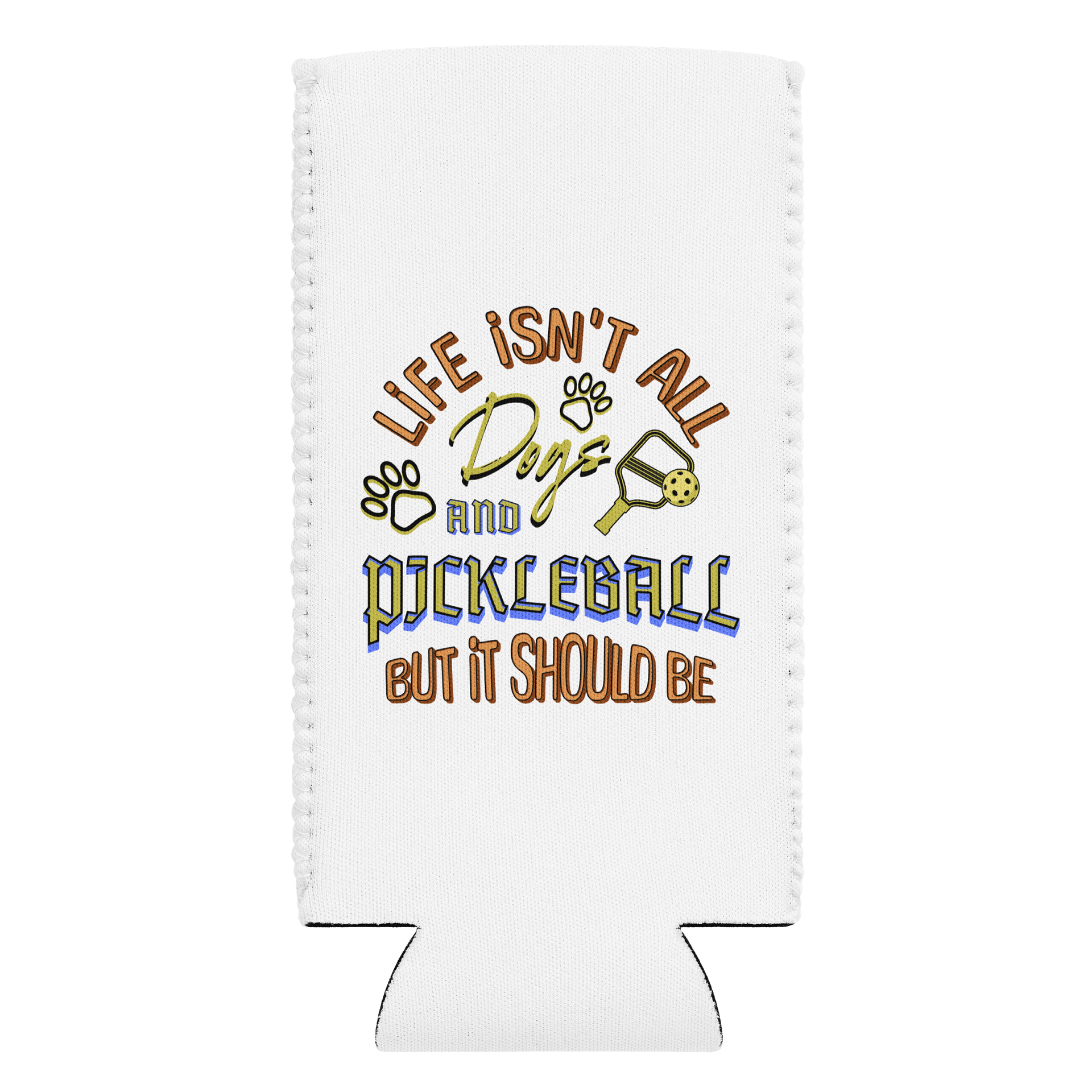 Life Isnt All Dogs And Pickleball Paddles Can Cooler product image (1)