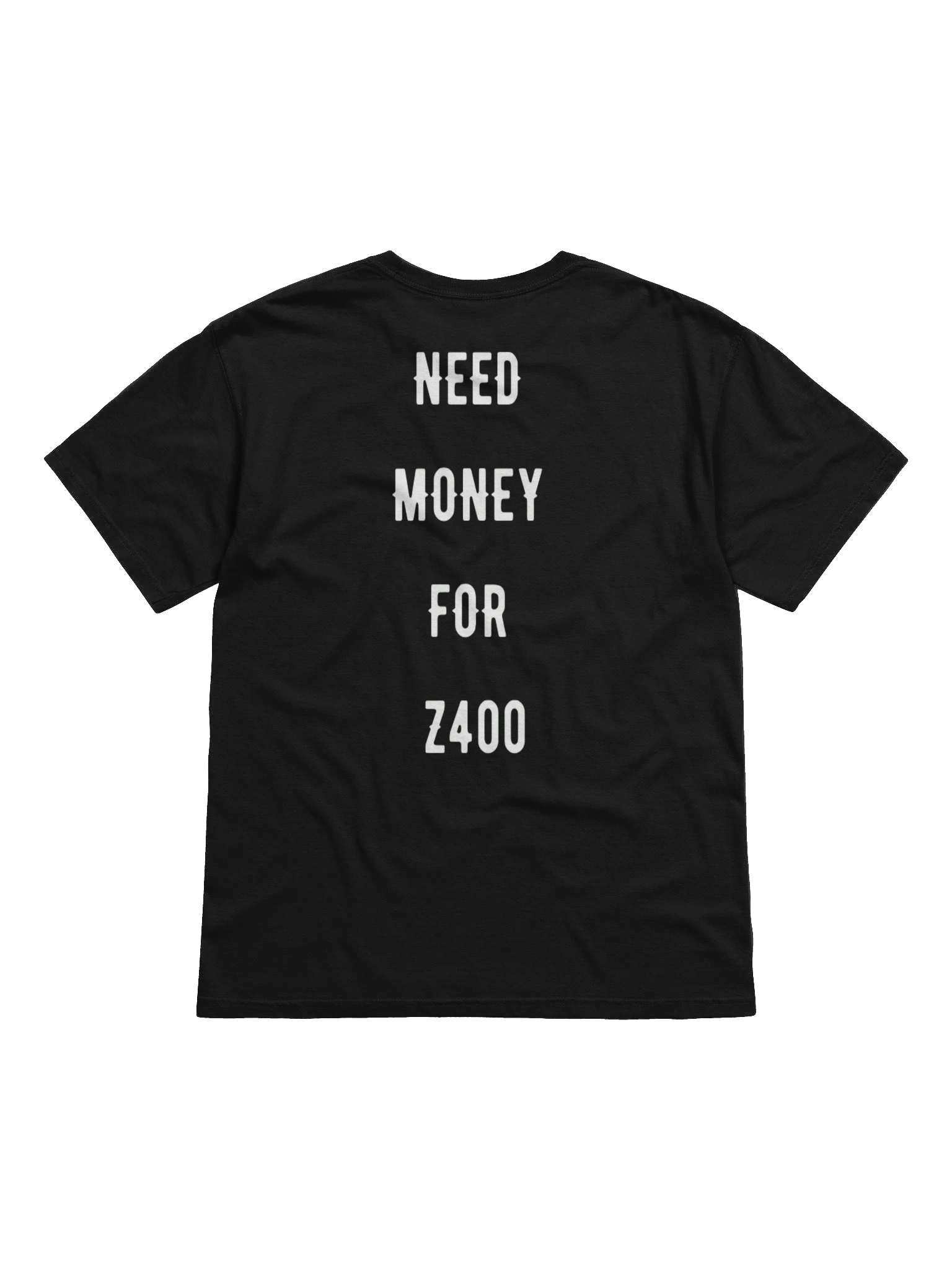 need money for z400 | tee product image (1)