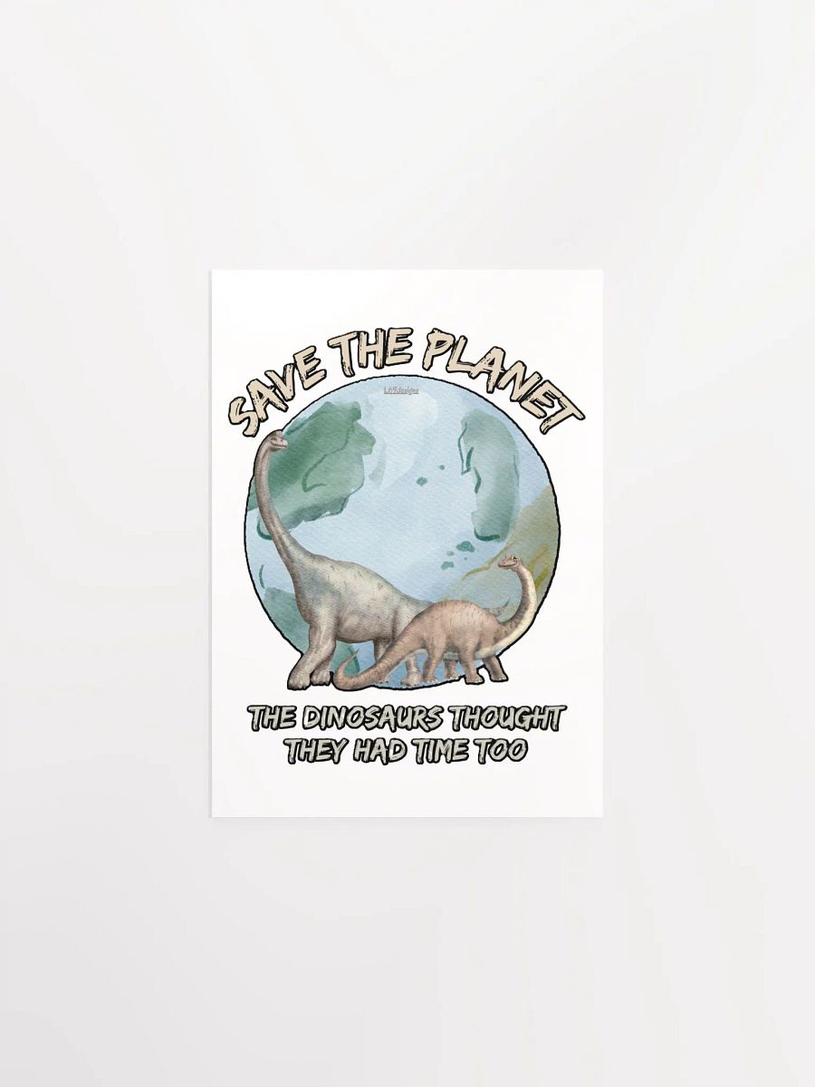 SAVE THE PLANET, THE DINOSAURS THOUGHT THEY HAD TIME TOO product image (6)