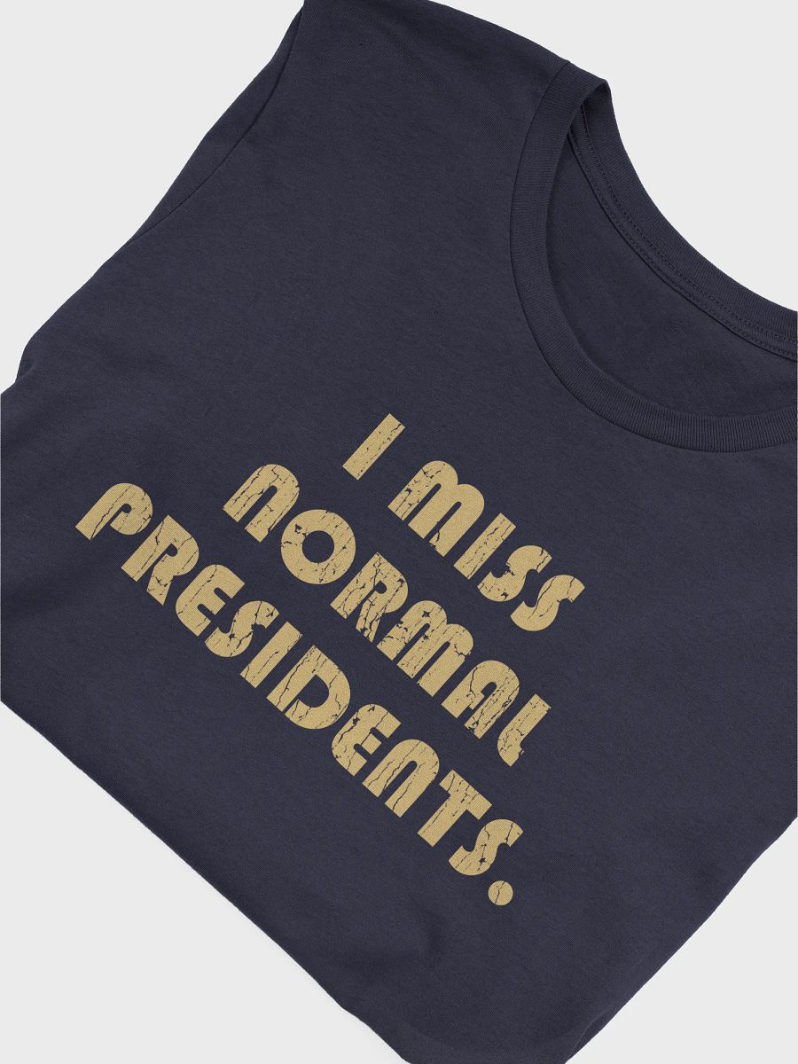 I Miss Normal Presidents - Unisex T-Shirt product image (3)
