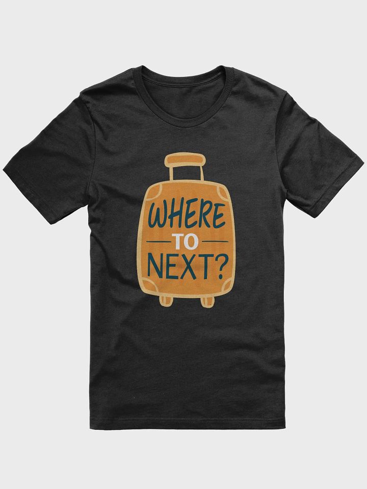 Where to Next? T-Shirt product image (1)