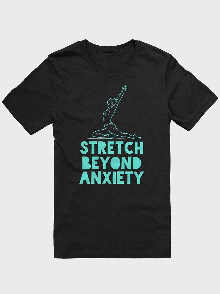 Stretch Beyond Anxiety T-Shirt – Motivational Yoga Tee for Mental Health Awareness | Overcome Stress & Find Inner Peace product image (1)