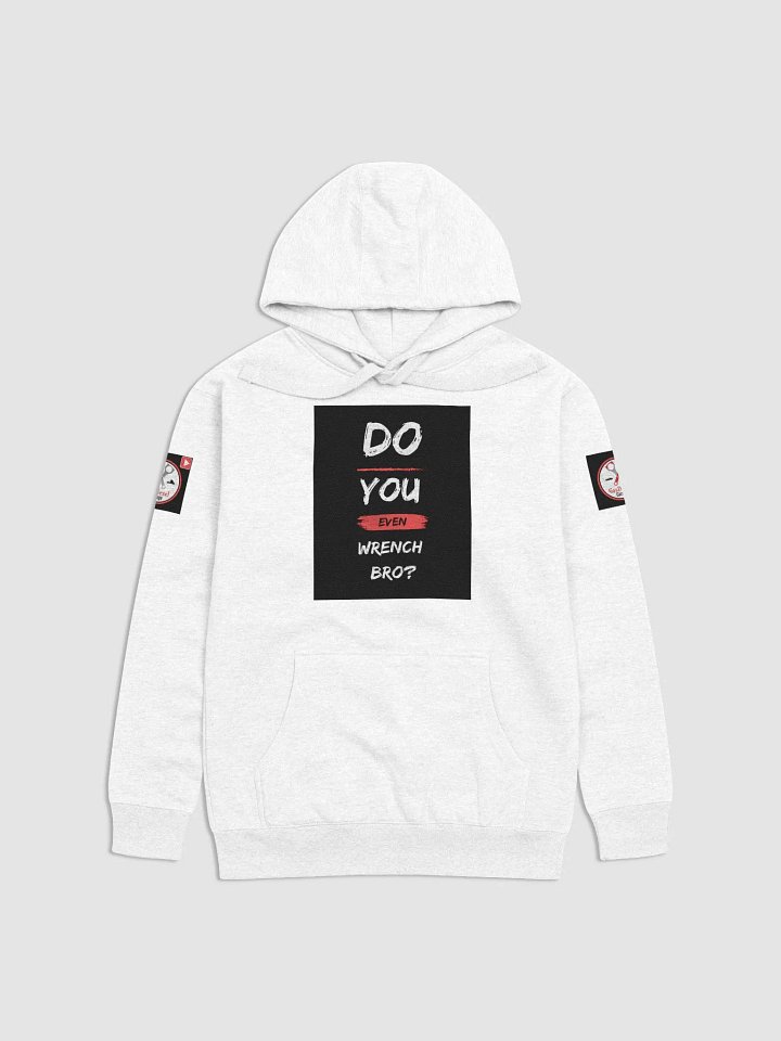 HOODIE DO YOU EVEN WRENCH BRO? product image (1)