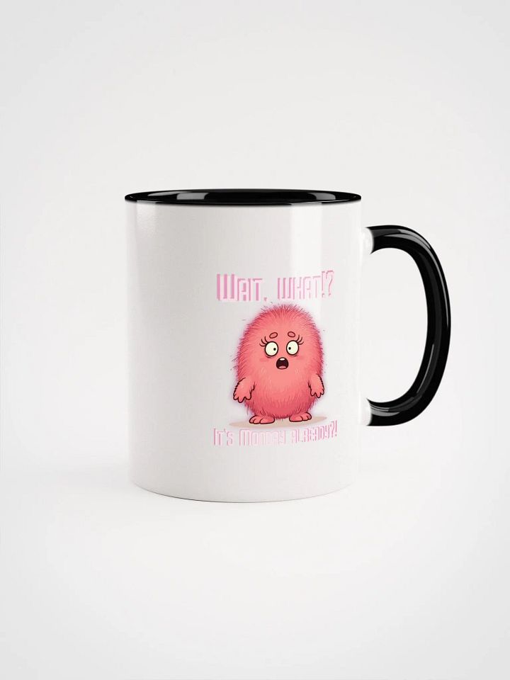 Wait, What?! It's Monday Already?! Ceramic Mug with Color Inside product image (10)