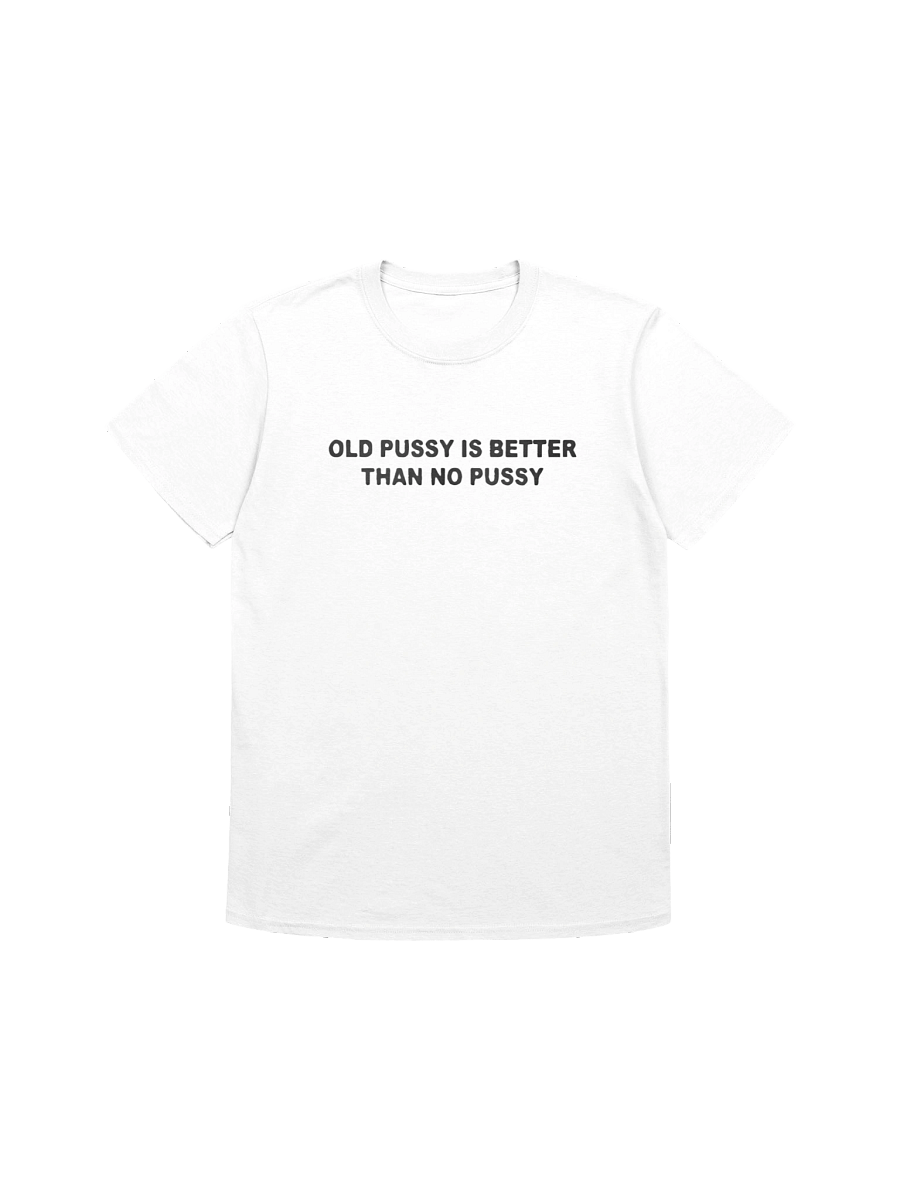 Old Pussy Is Better Than No Pussy Shirt product image (1)