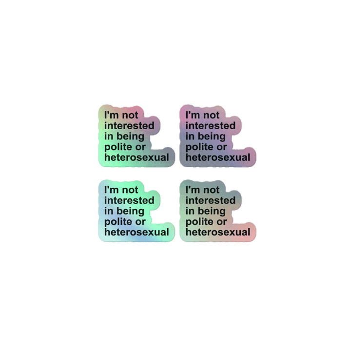 I'm not interested in being polite or heterosexual (mini holo) product image (1)