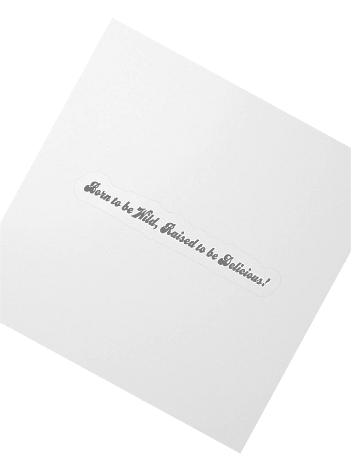 Born to be wild, raised to be delicious! Sticker product image (4)