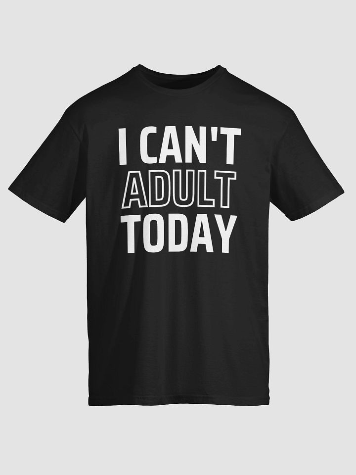 I Can’t Adult Today T-Shirt product image (2)