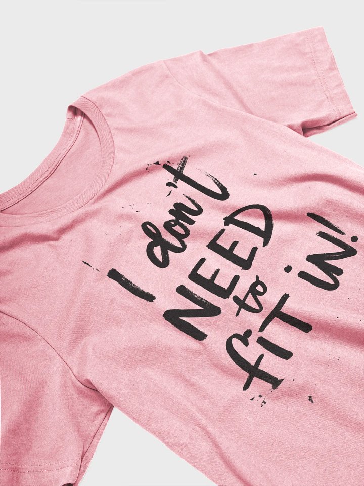 I Don't Need To Fit In! – Public Subversion Message Tee product image (1)