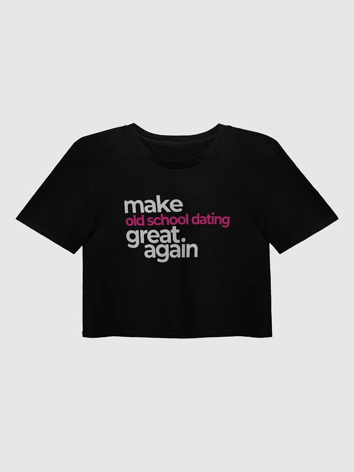 make old school dating great again - premium CROP t-shirt product image (1)