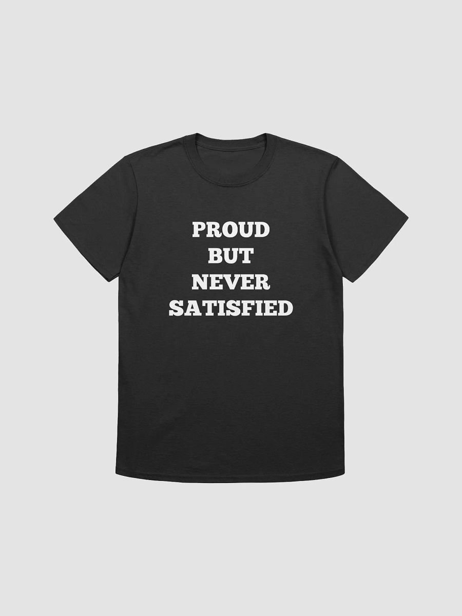 PROUD BUT NEVER SATISFIED T-Shirt product image (1)