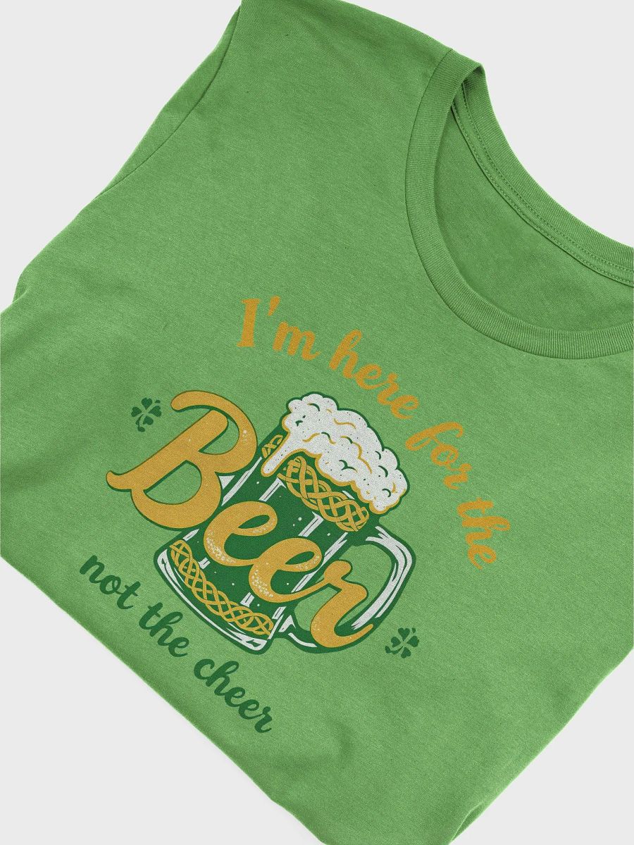 I'm Here for the Beer, Not the Cheer - St. Patrick's Day Party Tee product image (10)