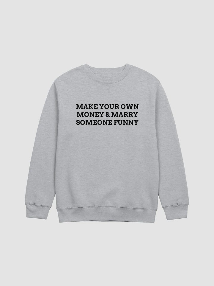 MAKE YOUR OWN MONEY & MARRY SOMEONE FUNNY Crewneck Sweatshirt product image (1)