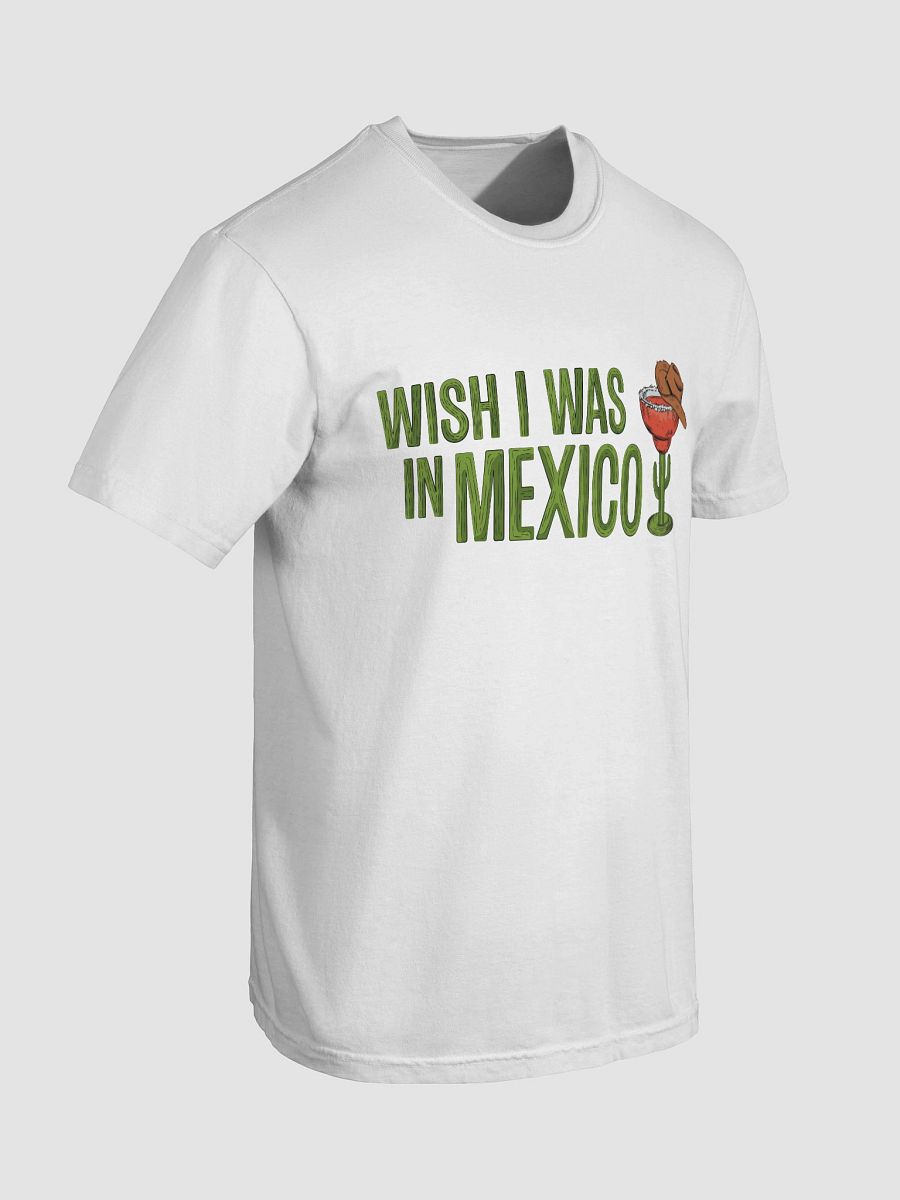 Wish I Was in Mexico T-Shirt product image (7)