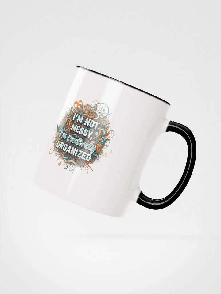 I'm Not Messy, I'm Creatively Organized Ceramic Mug with Color Inside product image (18)