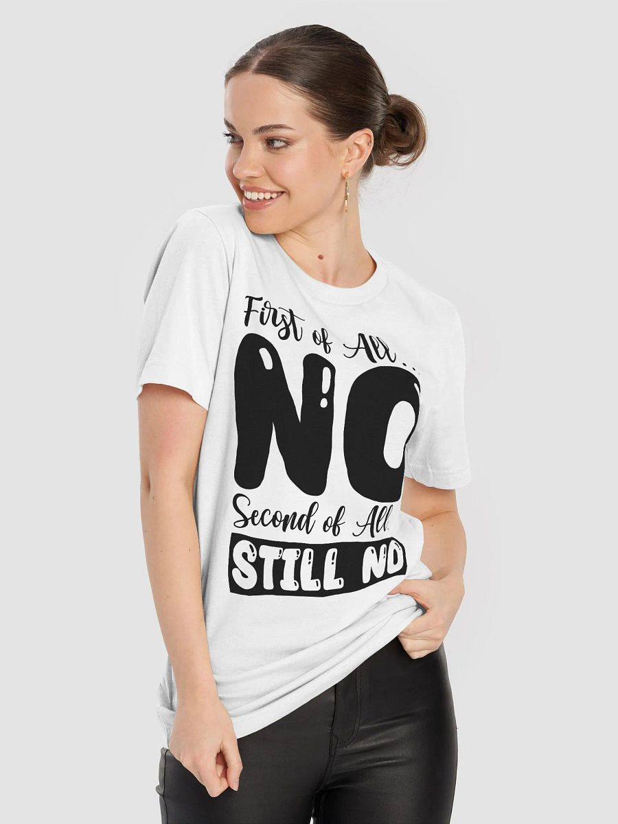First Of All No.. Second Of All Still No Women White T-Shirt product image (7)