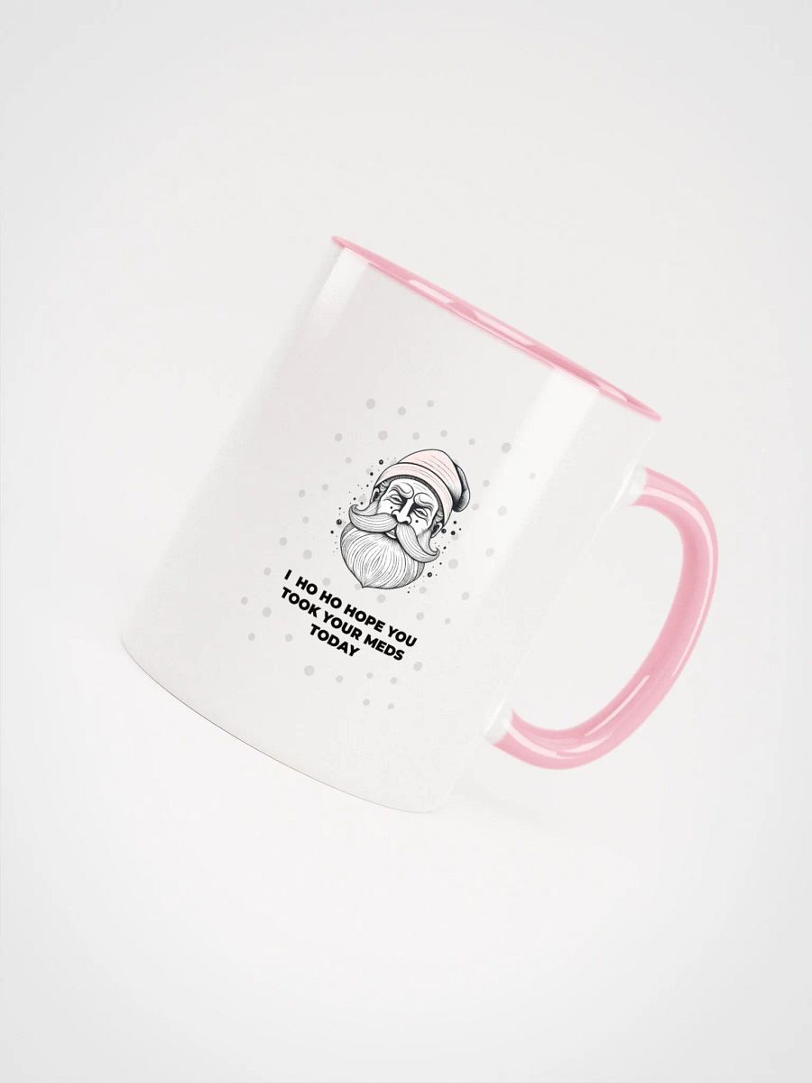 Ho ho hope you took your meds today Mug product image (4)