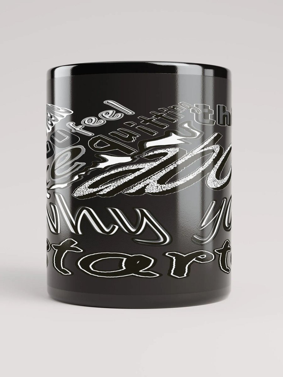 When You Feel Like Quitting Think About Why You Started - Black Glossy Mug product image (5)