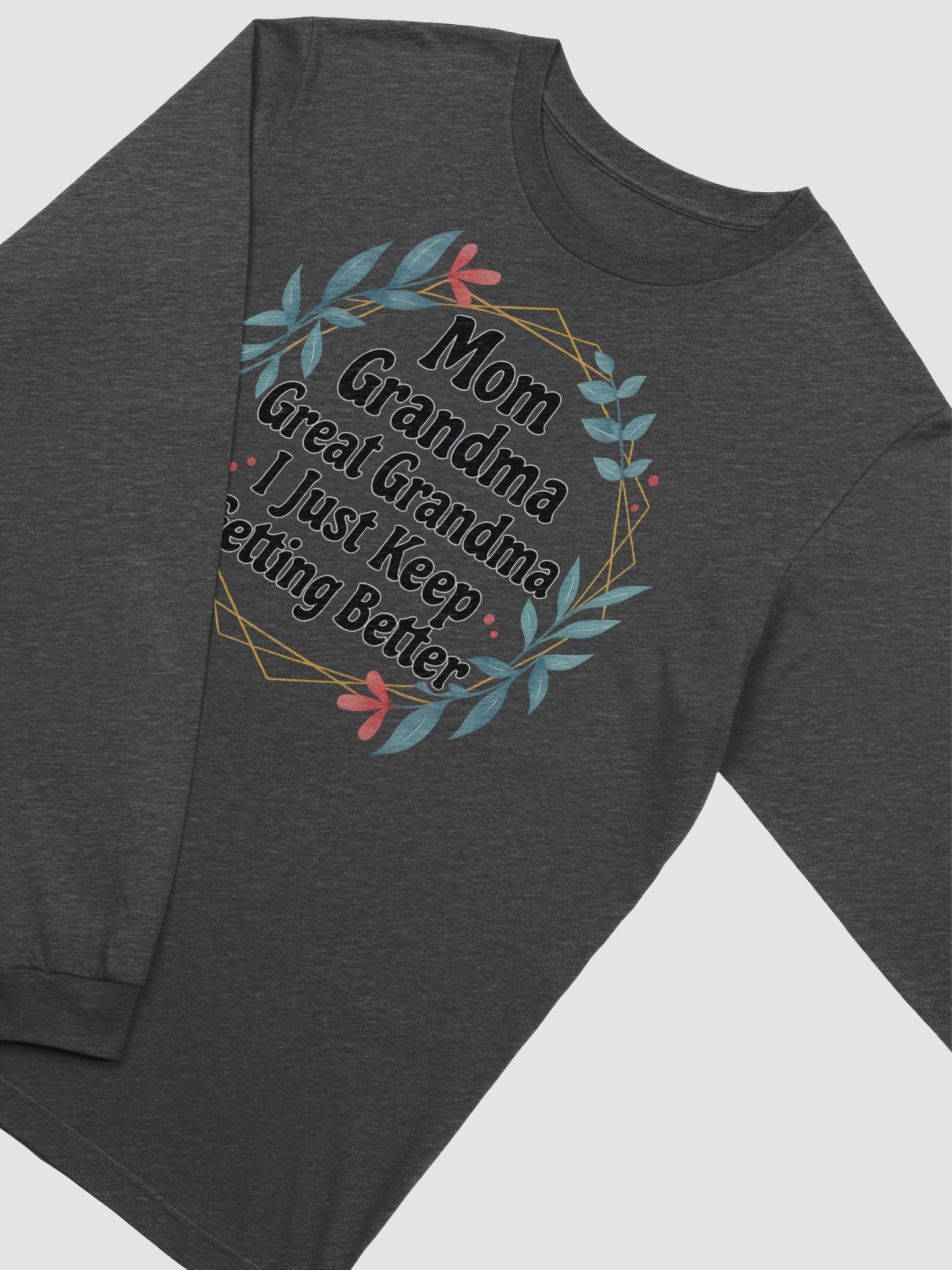 Mom Grandma Great Grandma I Just Keep Getting Better – Elegant Long Sleeve Generational Tee product image (2)