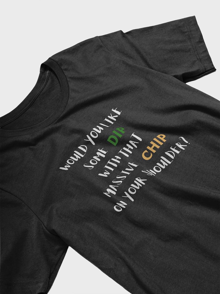 Would you like some dip with that massive chip on your shoulder?, Chips and dip funny pun, cute joke, unisex TShirt product image (5)