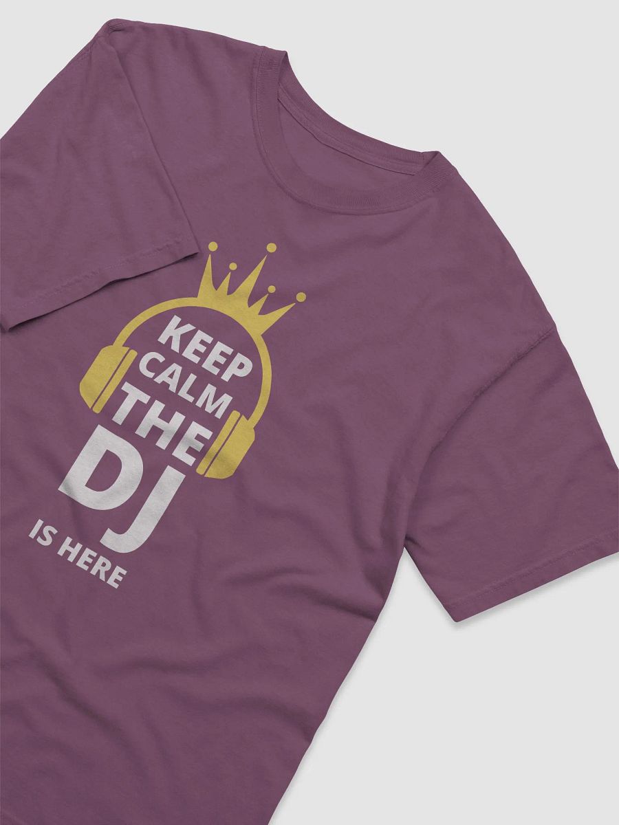 Keep Calm The DJ Is Here T-Shirt product image (3)