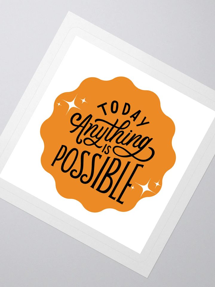 Today, Anything Is Possible – Daily Optimism 3x3 Sticker product image (2)