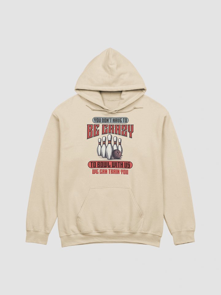 You Dont Have To Be Crazy To Bowl With Us Bowling Playful Training Hoodie product image (19)