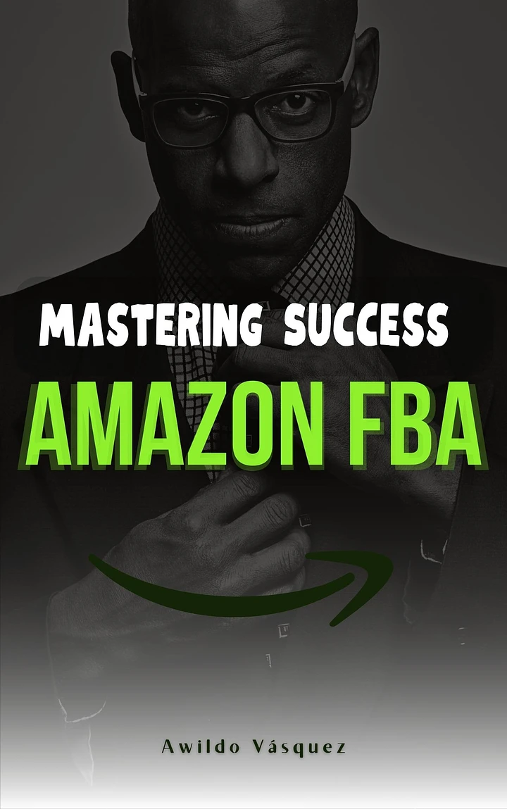 Mastering Success on Amazon FBA: A Step-by-Step Plan to Become a Professional Seller and Sell Products from Anywhere in the World product image (1)