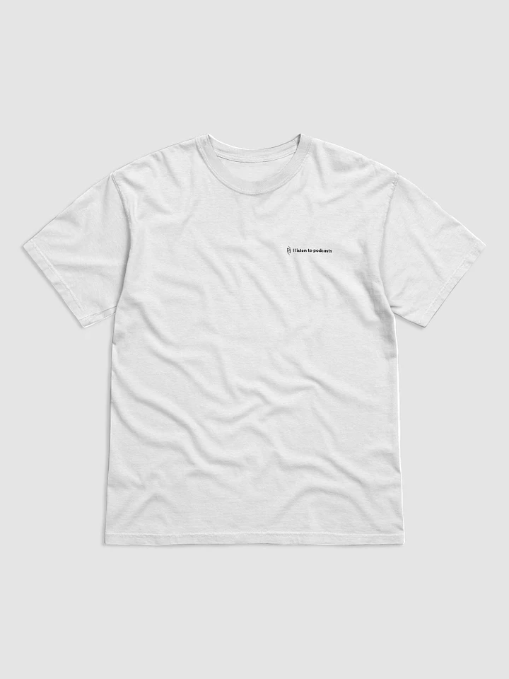 I listen to podcasts tee – White product image (1)