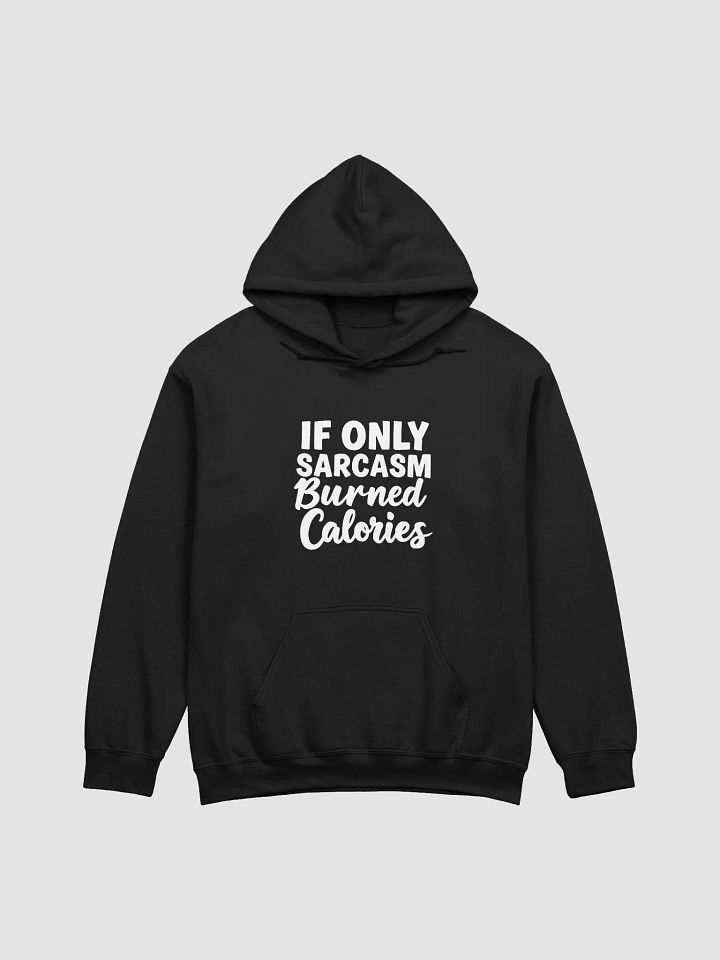 If Only Sarcasm Burned Calories Hooded Sweatshirt product image (4)
