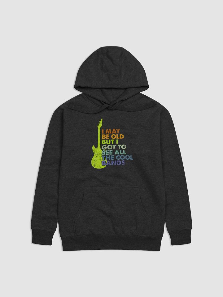 I May Be Old But I Got To See All The Cool Bands product image (1)