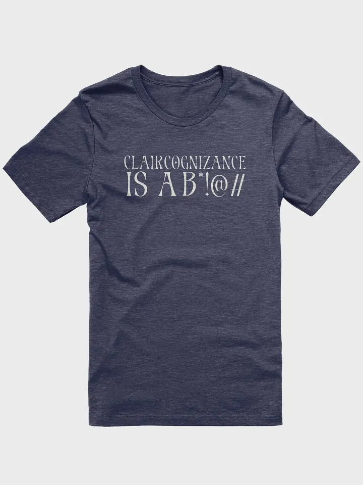 Claircognizance Is A B*!@# T-Shirt product image (2)