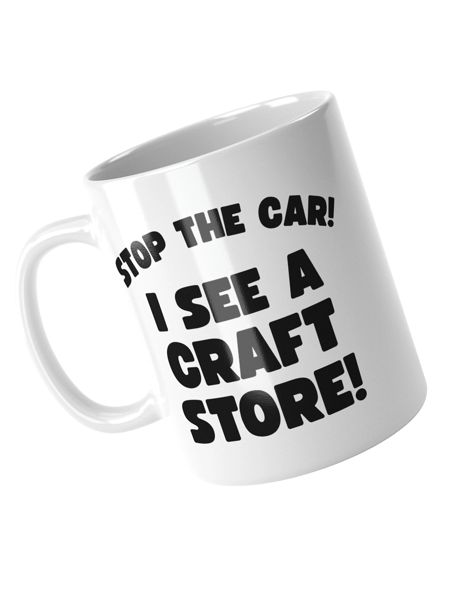 Stop The Car! I See A Craft Store! | Crafter's Gift - White Ceramic Mug (Black Text) product image (8)