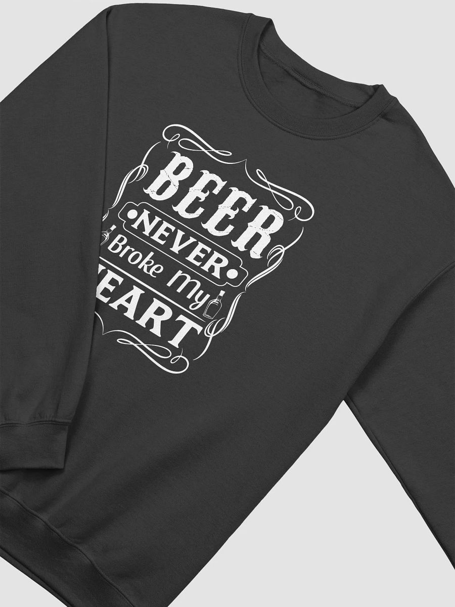 Beer Never Broke My Heart Sweatshirt product image (2)