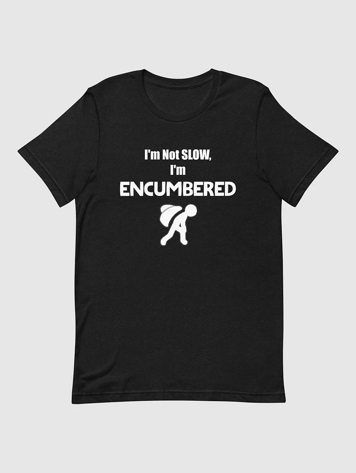 I'm Not Slow, I'm Encumbered! - Unisex T-shirt product image (1)