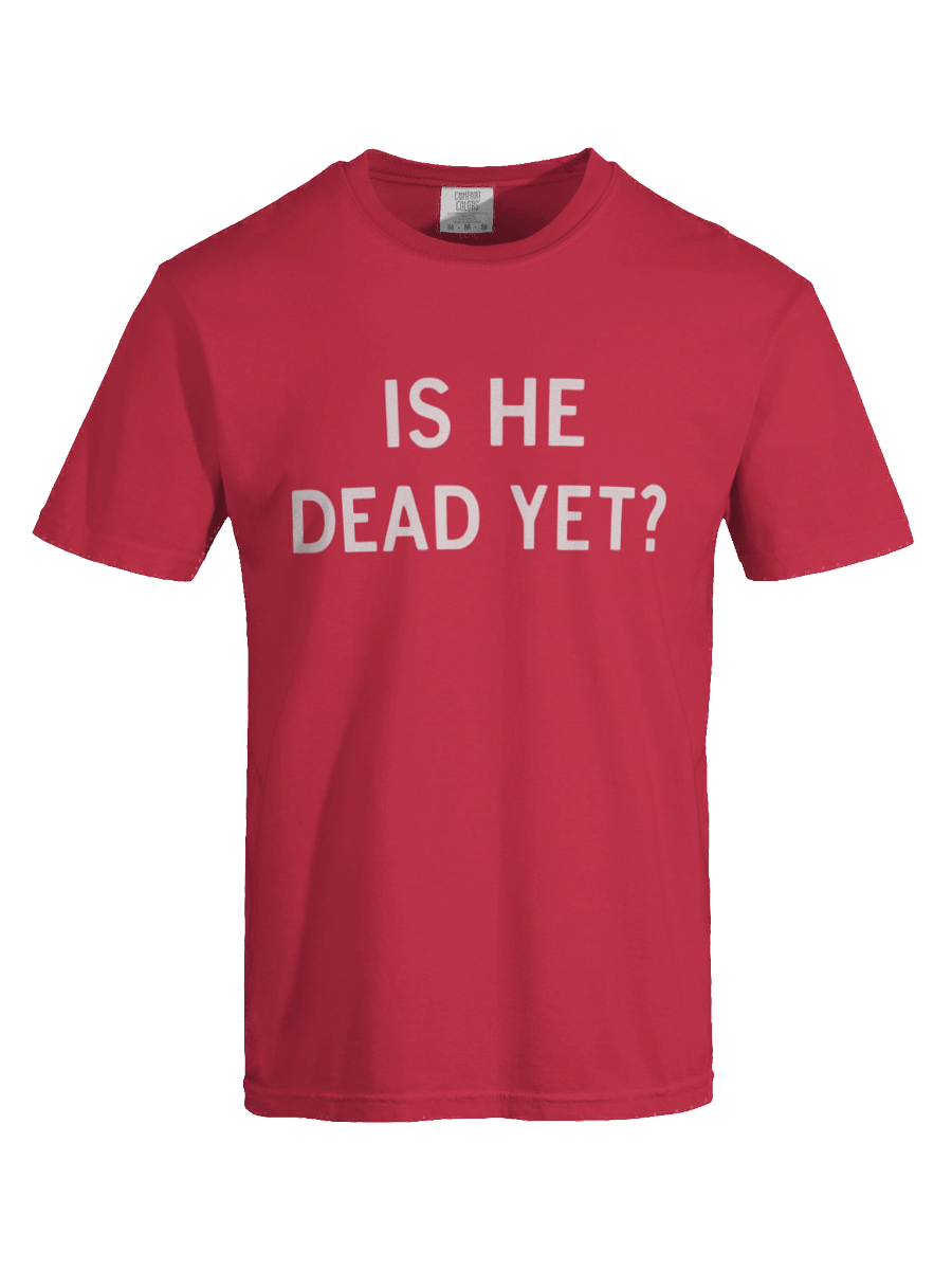 Is He Dead Yet Shirt product image (3)
