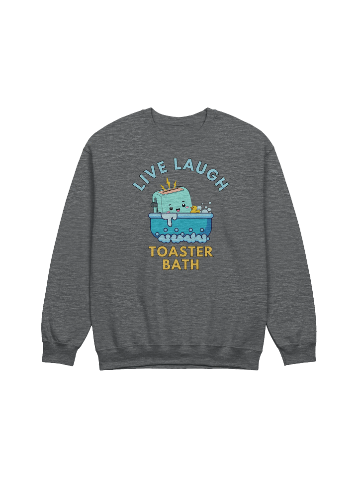 Live Laugh Toaster Bath Sweatshirt product image (1)