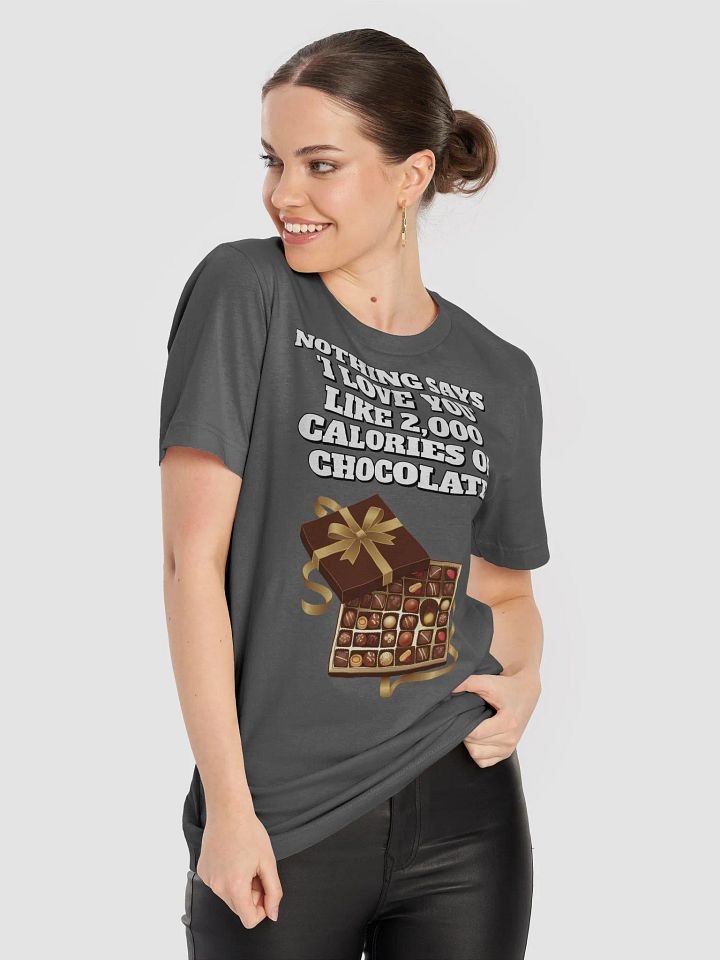 Nothing Says 'I Love You' Like 2,000 Calories of Chocolate. T-shirt product image (1)