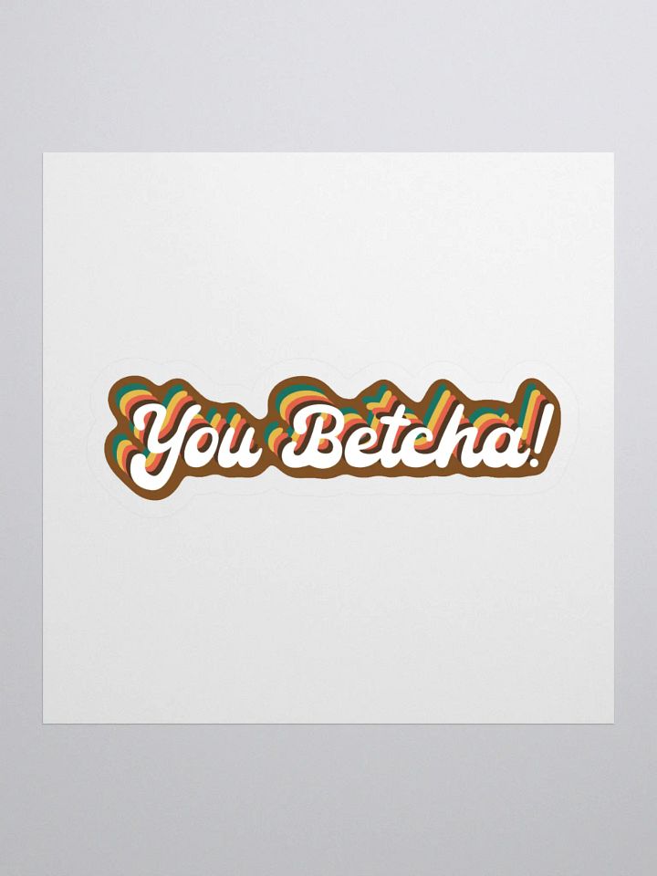 YOU BETCHA! Sticker product image (1)