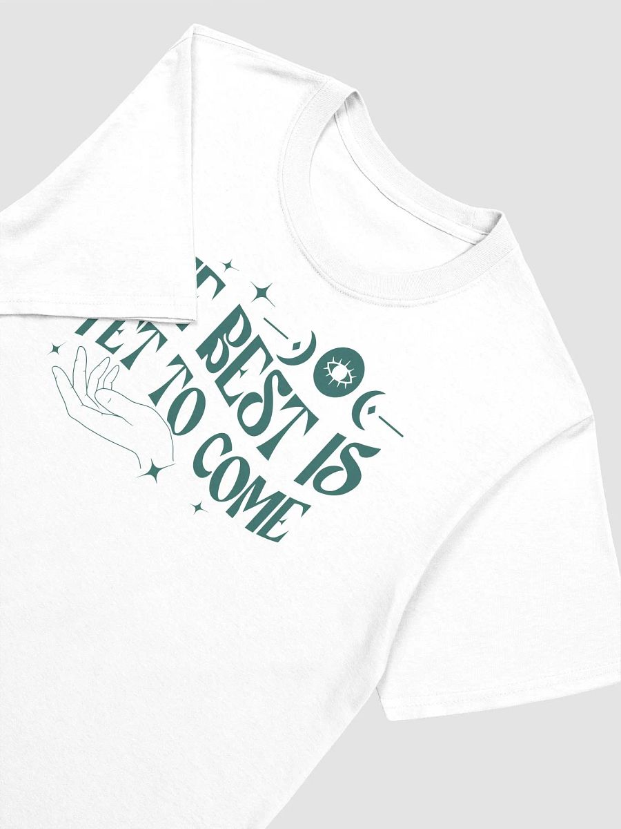 THE BEST IS YET TO COME - Unisex T-Shirt product image (3)
