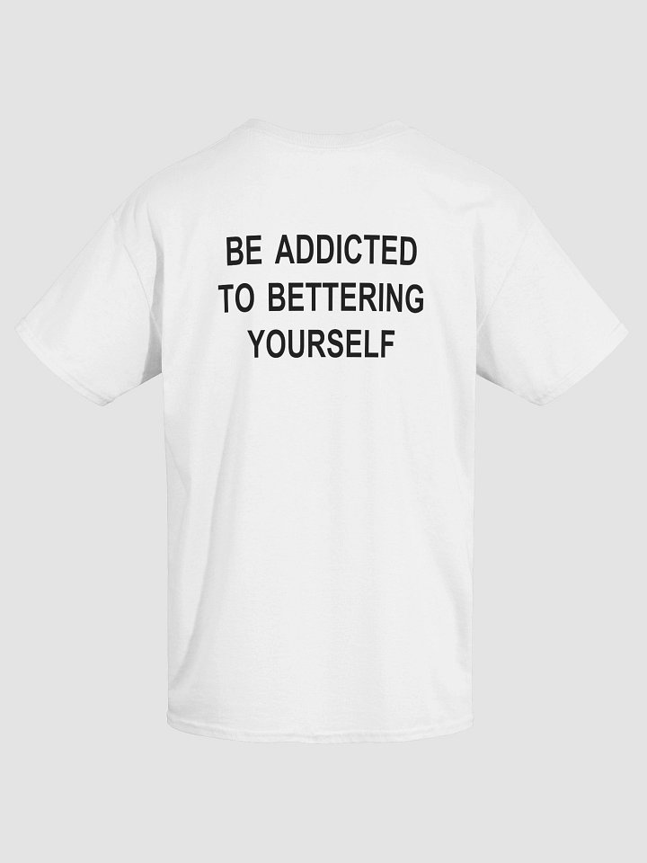 BE ADDICTED TO BETTERING YOURSELF T-Shirt product image (1)